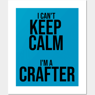 I Can't Keep Calm, I'm a Crafter Posters and Art